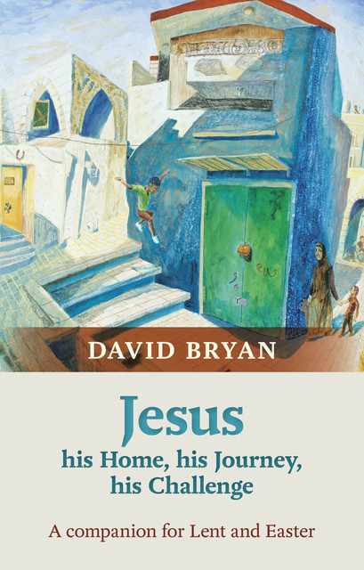 Jesus  His Home, His Journey, HisChallenge, David Bryan