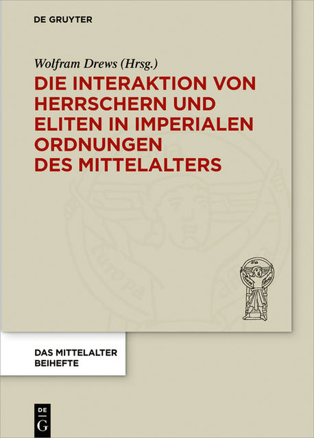 Die Interaktion von Herrschern und Eliten in imperialen Ordnungen des Mittelalters, Wolfram Drews