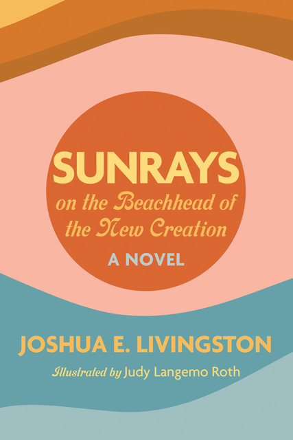 Sunrays on the Beachhead of the New Creation, Joshua Livingston
