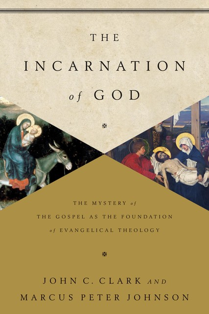 The Incarnation of God, John Clark, Marcus Johnson