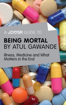 A Joosr Guide to Being Mortal by Atul Gawande, Joosr