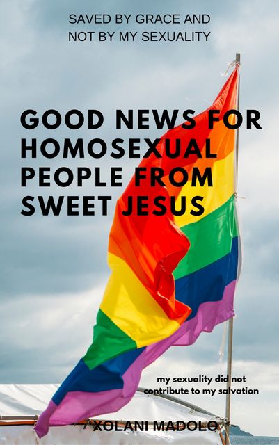 Good News for Homosexual People from Sweet Jesus, XOLANI MADOLO