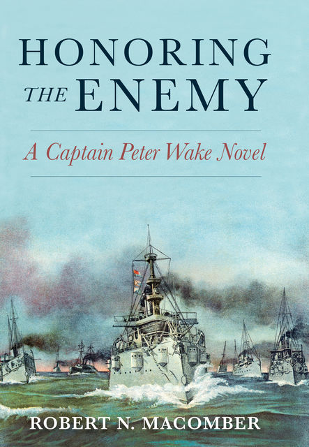 Honoring the Enemy: A Captain Peter Wake Novel, Robert N.Macomber