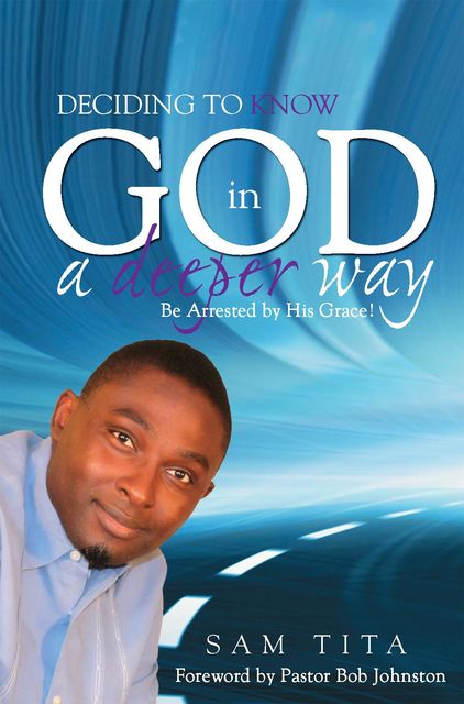 Deciding To Know God in a Deeper Way, Sam Tita