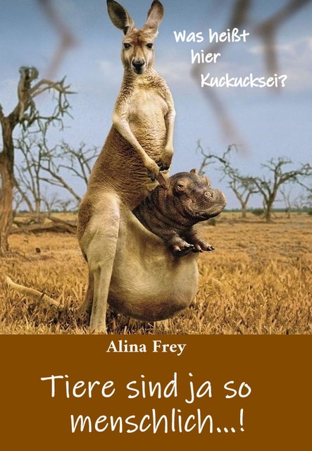 Tiere sind ja so menschlich, Alina Frey