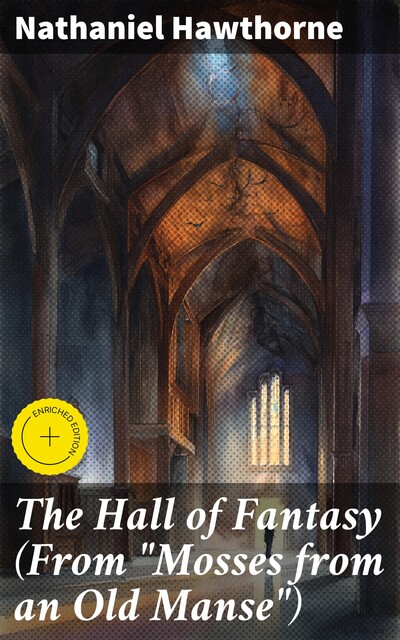 The Hall of Fantasy (From “Mosses from an Old Manse”), Nathaniel Hawthorne