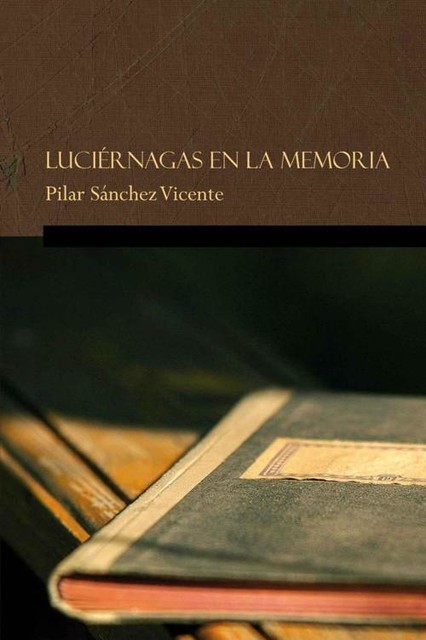 Luciernagas en la memoria (Spanish Edition), Vicente, Pilar Sanchez