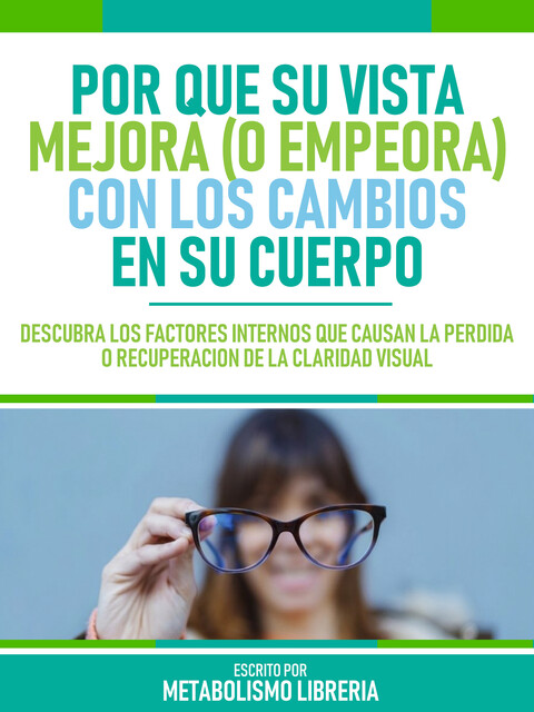 Por Que Su Vista Mejora (O Empeora) Con Los Cambios En Su Cuerpo, Metabolismo Libreria