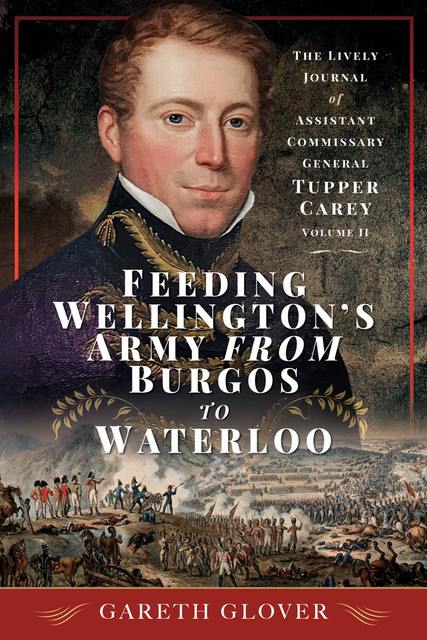Feeding Wellington's Army from Burgos to Waterloo, Gareth Glover