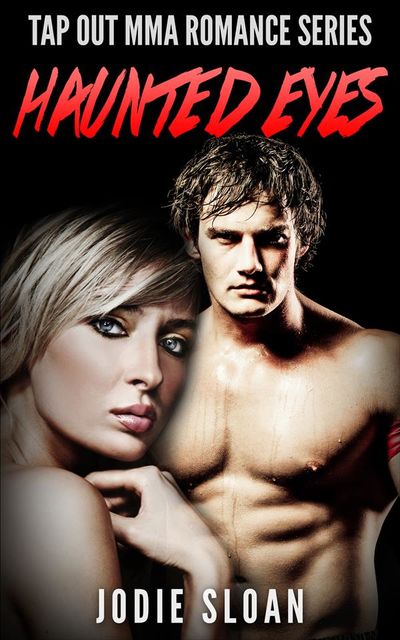 Haunted Eyes ( Tap Out MMA Romance Series), Jodie Sloan