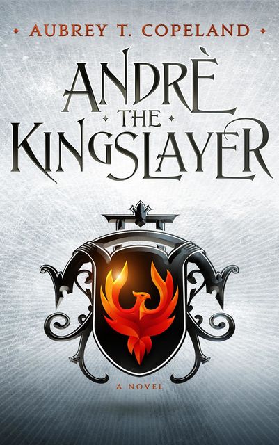 André, the Kingslayer, Aubrey T. Copeland