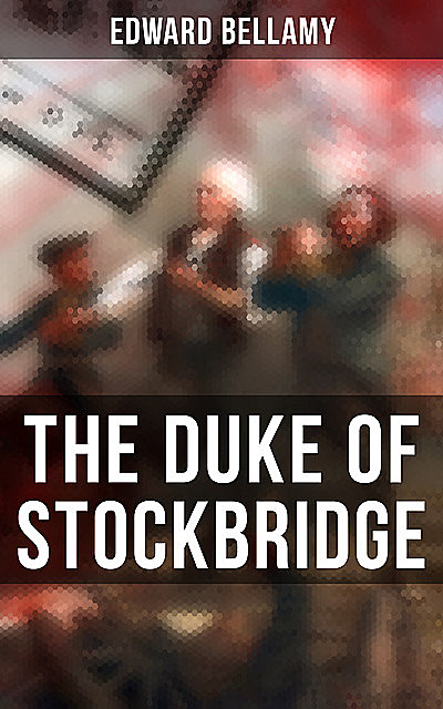 The Duke of Stockbridge, Edward Bellamy