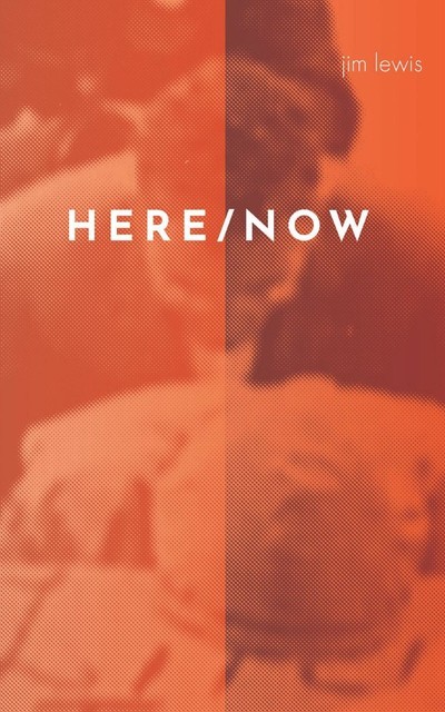 Here/Now, Jim Lewis