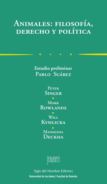 Animales: filosofía, derecho y política, Peter Singer, Maneesha Deckha, Mark Rowlands, Will Kymlicka