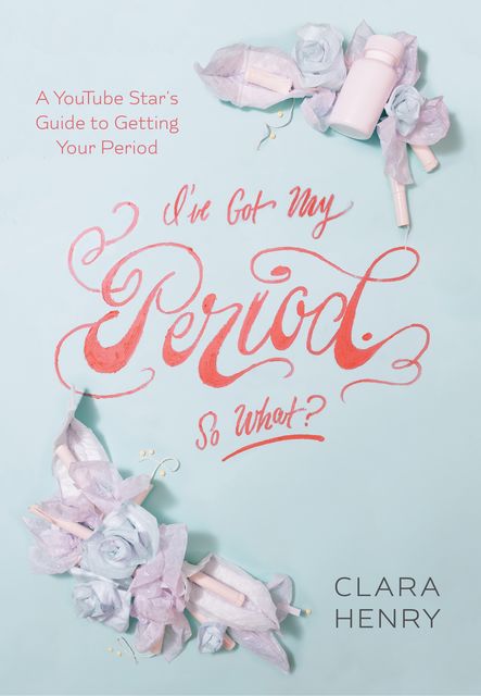 I've Got My Period. So What, Clara Henry