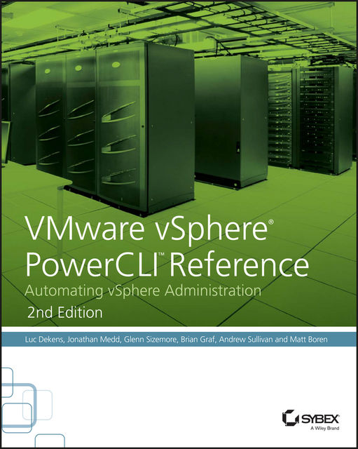 VMware vSphere PowerCLI Reference, Andrew Sullivan, Brian Graf, Glenn Sizemore, Jonathan Medd, Luc Dekens, Matt Boren