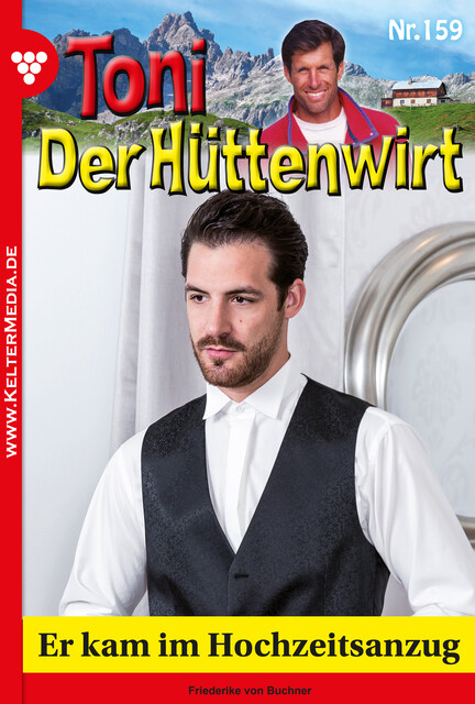 Toni der Hüttenwirt 159 – Heimatroman, Friederike von Buchner