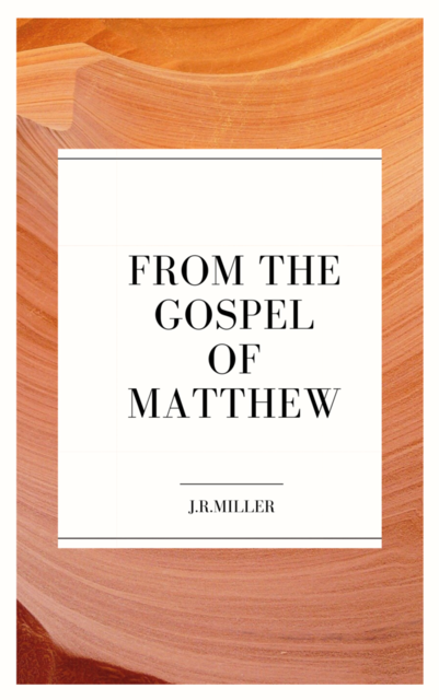 From the Gospel of Matthew, J.R.Miller