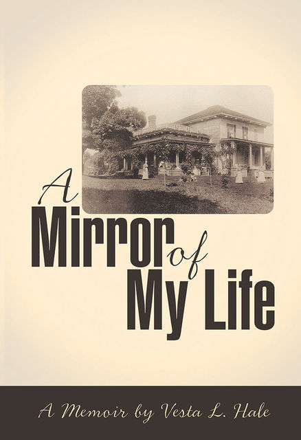 A Mirror of My Life: A Memoir By Vesta L. Hale, Vesta L.Hale