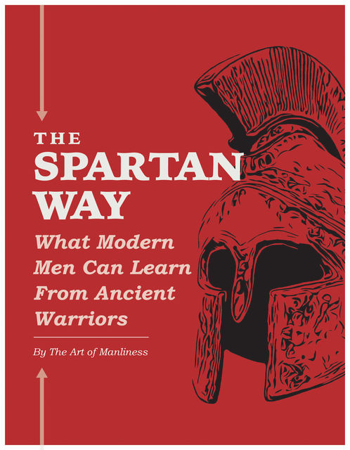 The Spartan Way, The Art of Manliness