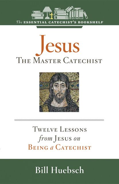 Jesus, the Master Catechist, Bill Huebsch