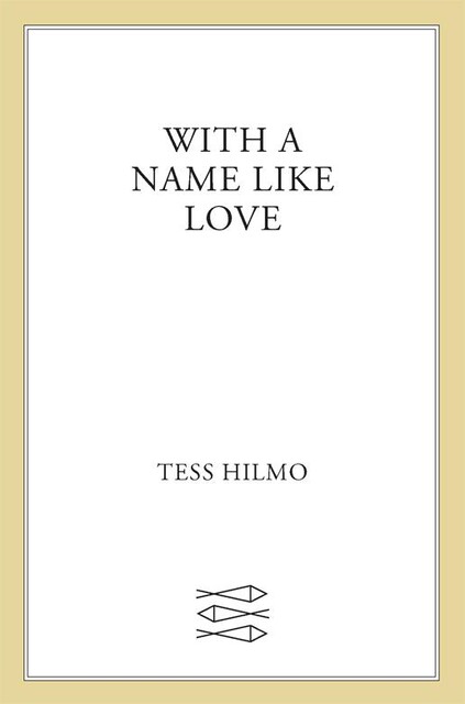 With a Name like Love, Tess Hilmo