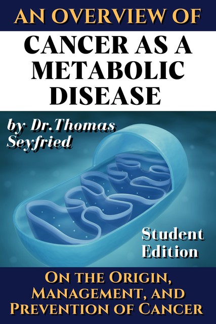 The Truth why Cancer is a Metabolic Disease, Travis Christofferson, Dominic D'Agostino, Thomas Seyfried, Johannes S. Rockermeier