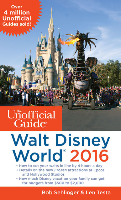 The Unofficial Guide to Walt Disney World 2016, Bob Sehlinger, Len Testa