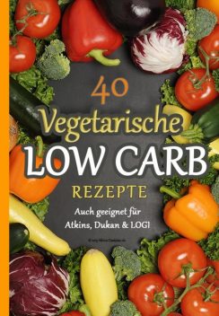 40 Vegetarische Low Carb Rezepte, Atkins Diaetplan. de
