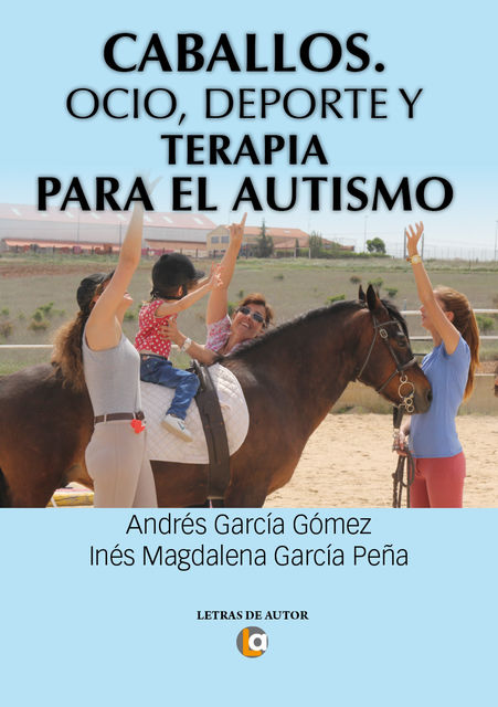 Caballos. Ocio, deporte y terapia para el autismo, Andrés García Gómez, Inés Magdalena García Peña