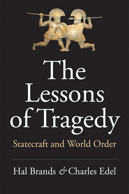 The Lessons of Tragedy, Hal Brands, Charles Edel