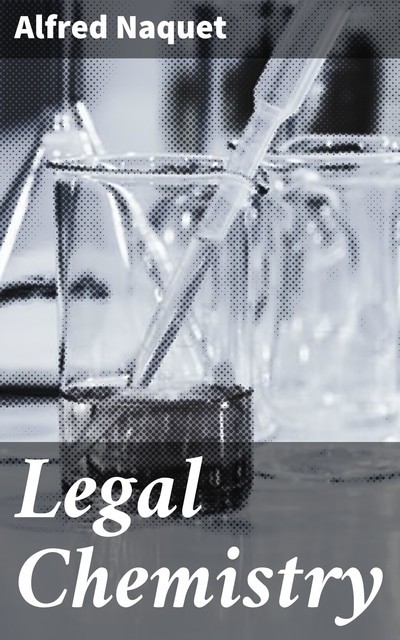 Legal Chemistry, Alfred Naquet