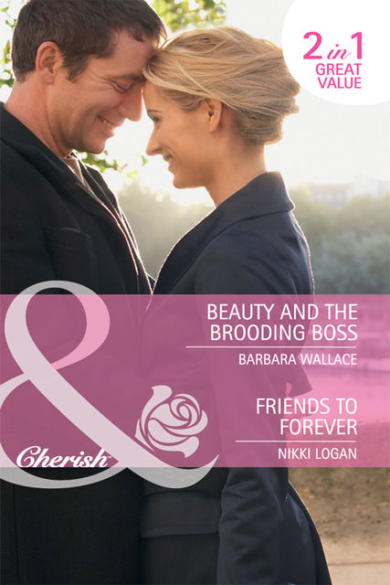 Beauty and the Brooding Boss / Friends to Forever, Barbara Wallace, Nikki Logan