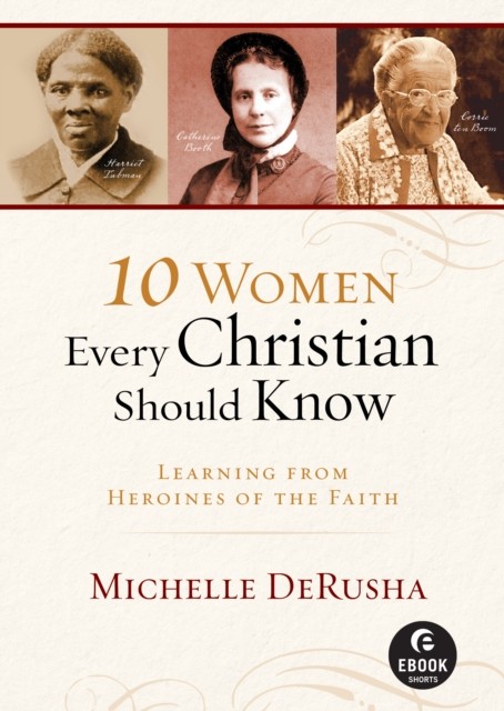 10 Women Every Christian Should Know (Ebook Shorts), Michelle DeRusha
