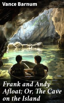 Frank and Andy Afloat; Or, The Cave on the Island, Vance Barnum