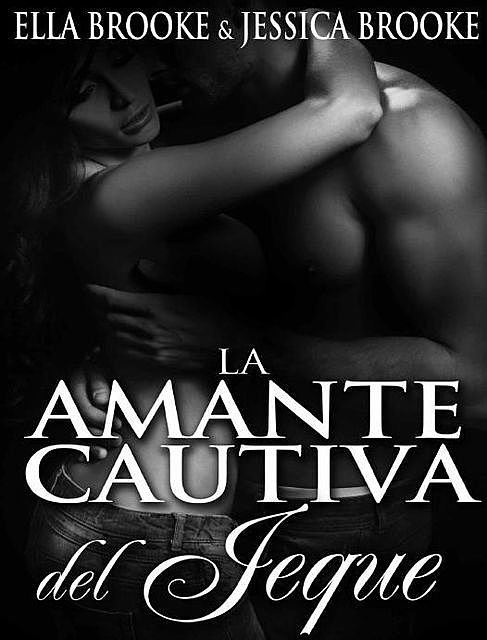 La amante cautiva del Jeque (Spanish Edition), Ella Brooke, Jessica Brooke