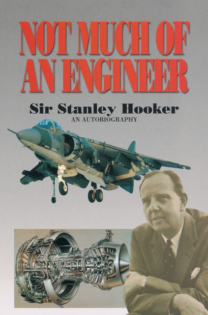 Not Much of an Engineer, Sir Stanley Hooker