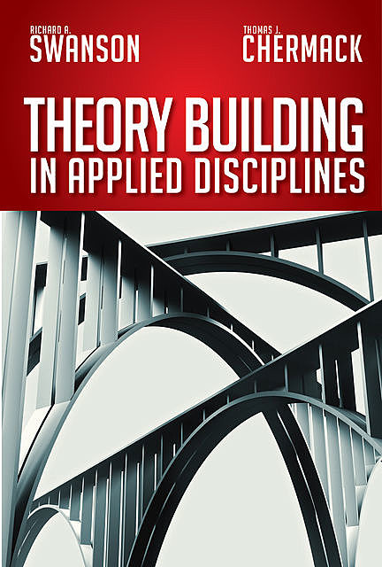Theory Building in Applied Disciplines, Thomas J. Chermack, Richard A. Swanson