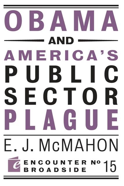 Obama and America's Public Sector Plague, Edmund J. McMahon