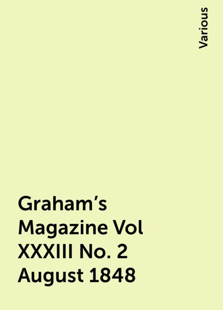 Graham's Magazine Vol XXXIII No. 2 August 1848, Various