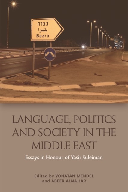 Language, Politics and Society in the Middle East, Yonatan Mendel, Abeer AlNajjar