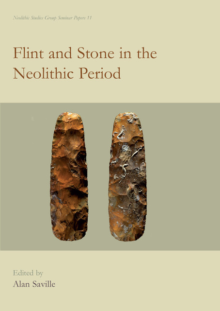 Flint and Stone in the Neolithic Period, Alan Saville