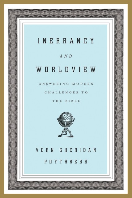 Inerrancy and Worldview, Vern S.Poythress