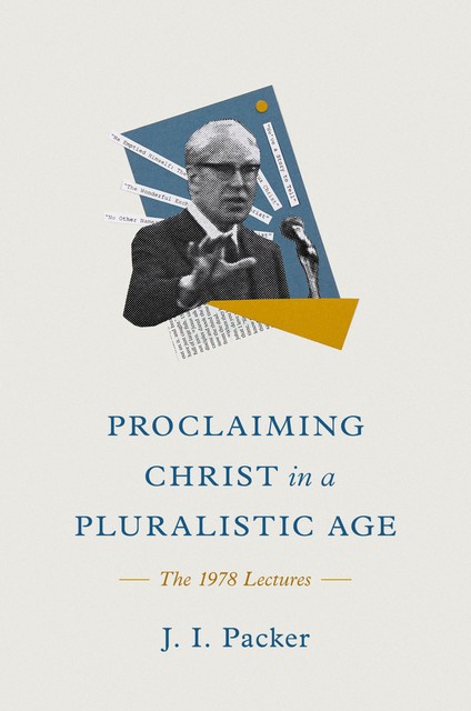 Proclaiming Christ in a Pluralistic Age, J.I. Packer