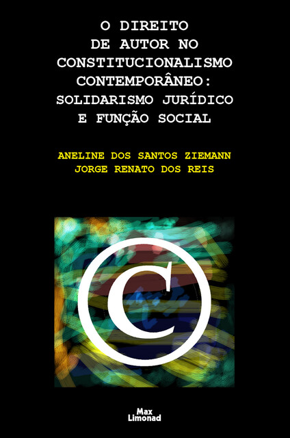 O direito de autor no constitucionalismo contemporâneo, Aneline dos Santos Ziemann, Jorge Renato dos Reis