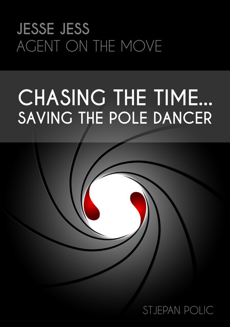 Jesse Jess – Agent on the move – Chasing the Time…Saving the Pole Dancer, Stjepan Polic