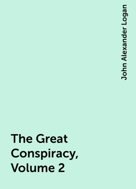 The Great Conspiracy, Volume 2, John Alexander Logan