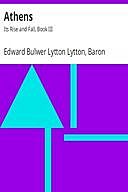 Athens: Its Rise and Fall, Book III, Baron, Edward Bulwer Lytton Lytton