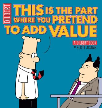 This Is the Part Where You Pretend to Add Value, Scott Adams