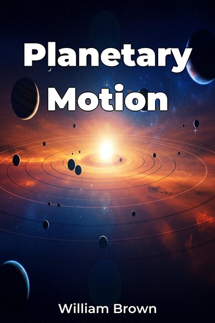 Planetary Motion, William Brown